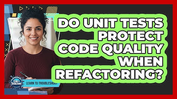 Do Unit Tests Protect Code Quality When Refactoring?
