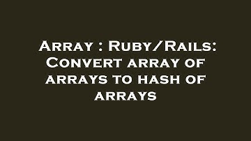 Array : Ruby/Rails: Convert array of arrays to hash of arrays