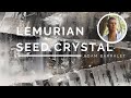 Lemurian Seed Crystal - The Key to Lemuria