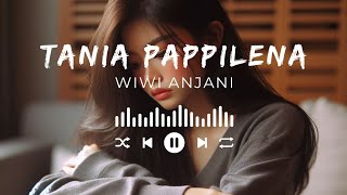 Tania Pappilena - Wiwi Anjani || Lirik & Lagu Cipt. Wiwi Anjani