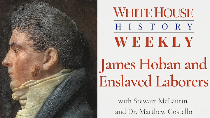 White House History Weekly: James Hoban and Enslav...