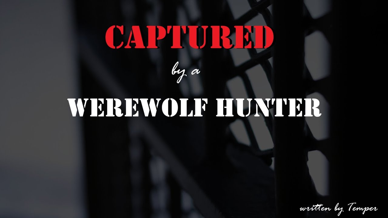 Captured by a Werewolf Hunter Roleplay, Pt. 2 -- (Female x Listener) (F4A) (Werewolf Listener)