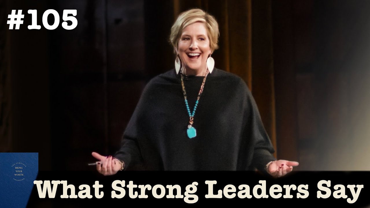 Brene Brown What Strong Leaders Say BringYourWorth 105 YouTube