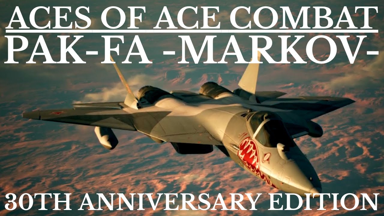 Aces of Ace Combat | PAK-FA -MARKOV- (30th Anniversary Special)