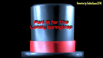 Part 12 for The Lonely Springtrap | Until The End [SFM\MULTIVERSE]
