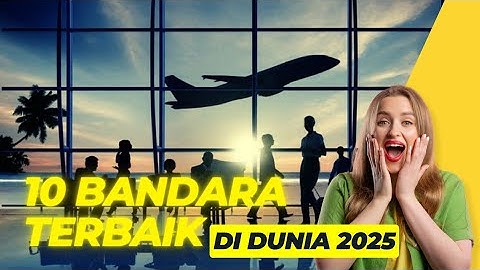 10 BANDARA TERBAIK DI DUNIA 2025