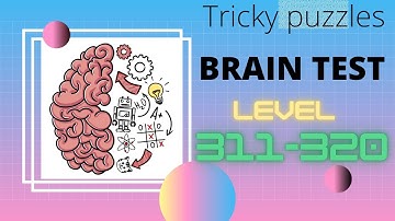 Brain Test Tricky puzzles | Level 311 to 320 | Walkthrough