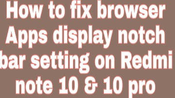 How to fix browser Apps display notch bar setting on Redmi note 10 & 10 pro