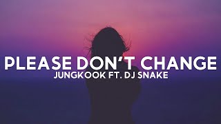 JUNGKOOK - Please Don't Change ft. DJ Snake (Lyrics)