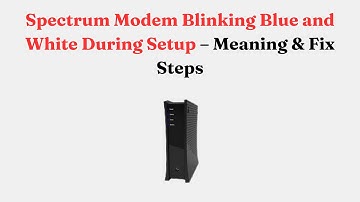 Spectrum Modem Blinking Blue and White During Setup – Meaning & Fix Steps
