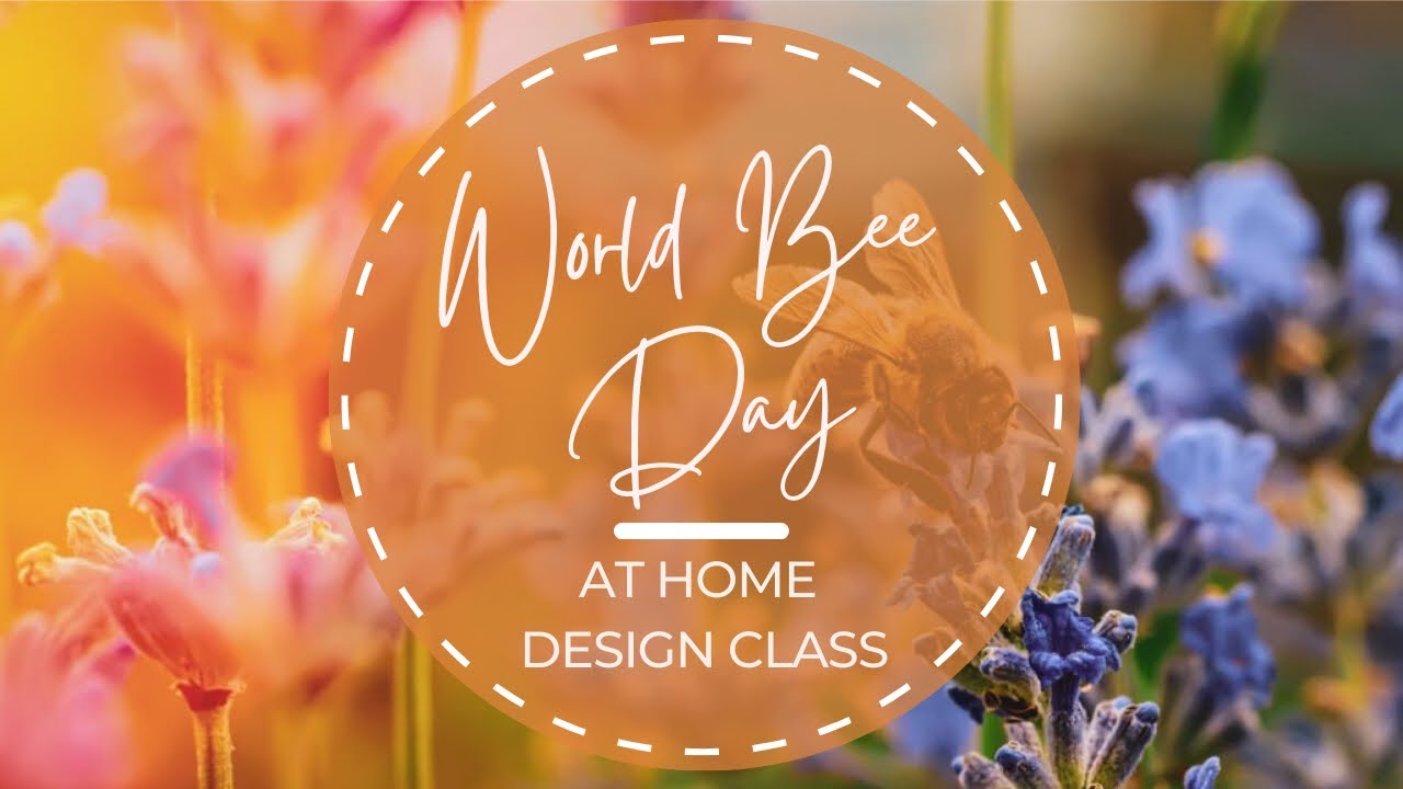 May 2023 Design Class - World Bee 🐝 Day