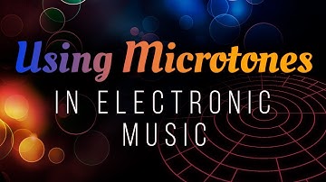 Using Microtones in Electronic Music (microtonal tutorial)