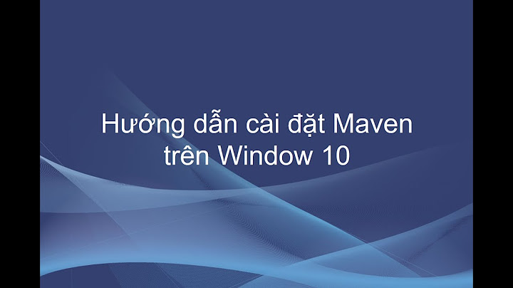 Hướng dẫn download và cài đặt maven năm 2024