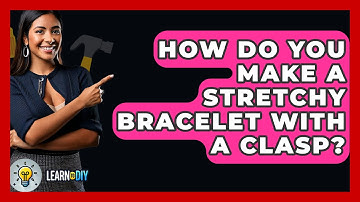 How Do You Make A Stretchy Bracelet With A Clasp? - LearnToDIY360.com