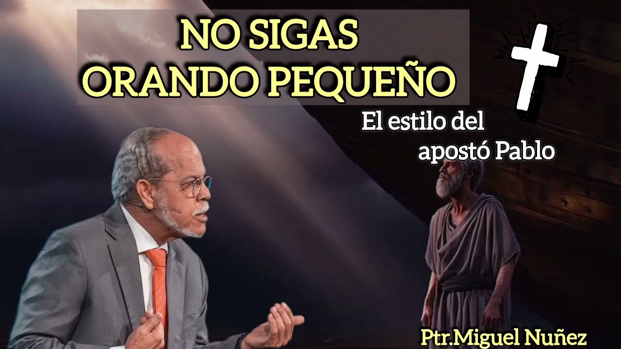 No sigas ORANDO Pequeño; El Estilo Del Apostó Pablo | MIGUEL NÚÑEZ 