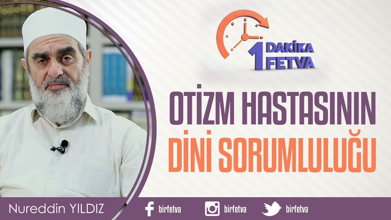 Otizm Hastasının Dini Sorumluluğu / Birfetva - Nureddin Yıldız