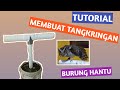 TIPS MEMBUAT TANGKRINGAN BURUNG HANTU