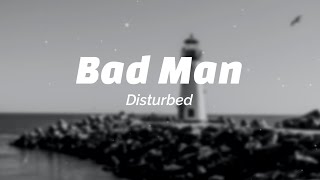 Disturbed - Bad Man ( Lyrics )