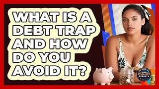 What Is A Debt Trap And How Do You Avoid It? - Latino Finance Experts