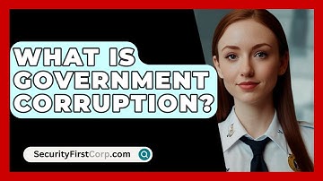 What Is Government Corruption? - SecurityFirstCorp.com