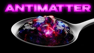 Antimatter: The Most Dangerous Substance In The Universe