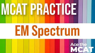 MCAT Practice: Electromagnetic Spectrum
