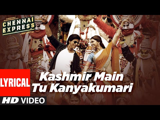 Kashmir Main Tu Kanyakumari(Lyrical)|Chennai Express |Shahrukh K, Deepika P,Sunidhi C,Arijit S,Neeti class=