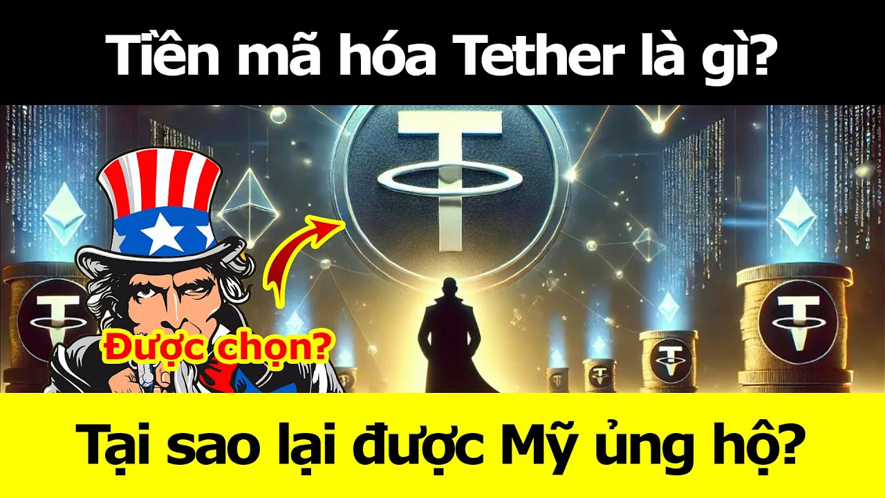 Tiền mã hóa Tether là gì? Tại sao lại được Mỹ ủng hộ?