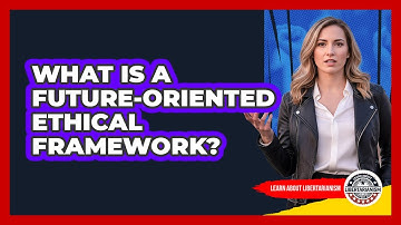 What Is A Future-Oriented Ethical Framework?