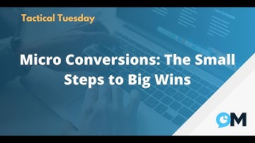 Micro Conversions: The Small Steps to Big Wins