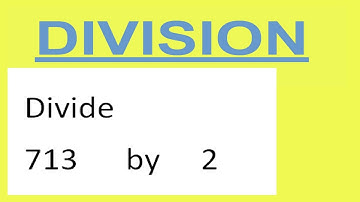 Divide     713      by     2  Divide   completely