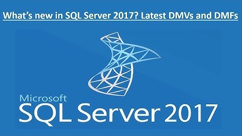 Whats new in SQL Server 2017? -  Latest DMVs and DMFs