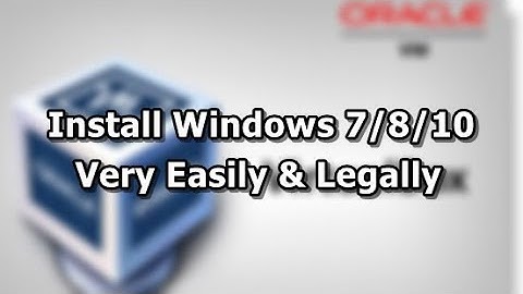 How to install Windows 7/8/10 in Virtual Box [Easily & Legally]