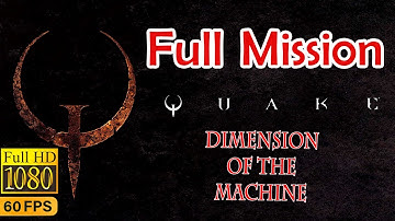 Quake: Dimension of the Machine - FULL MISSION - Playthrough [No Commentary]