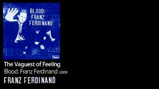 The Vaguest of Feeling - Blood: Franz Ferdinand [2009] - Franz Ferdinand