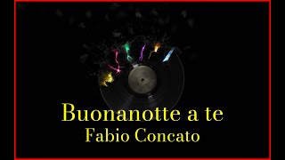 Video thumbnail of "Fabio Concato - Buonanotte a te (Lyrics) Karaoke"