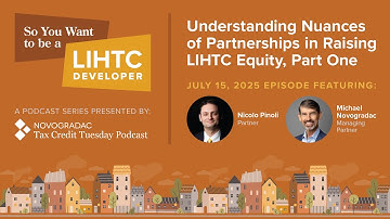 July 15, 2025: So You Want to Be a LIHTC Developer: Better Understanding LIHTC Partnerships, Part 1