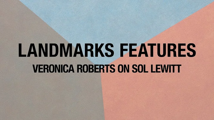 Landmarks Features: Veronica Roberts on Sol LeWitt