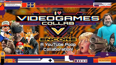 [YTP Collab] - I Love Videogames Collab V: Encore