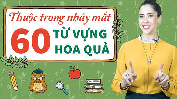 60 TỪ VỰNG TIẾNG ANH VỀ HOA QUẢ CHO NGƯỜI MỚI BẮT ĐẦU - Khóa học tiếng Anh cho người mất gốc