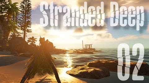 Stranded Deep - 02 - "The Solar Still" - Survival Game