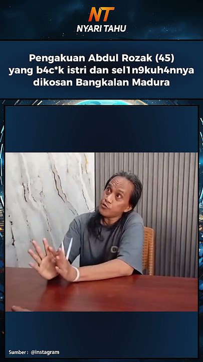 Pengakuan Abdul Rozak (45) yang b4c*k istri dan sel1n9kuh4nnya dikosan Bangkalan Madura