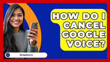 How Do I Cancel Google Voice? - Be App Savvy