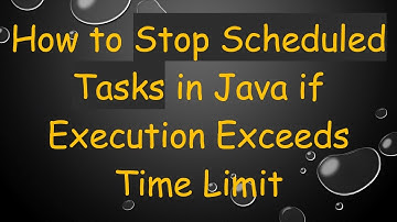 How to Stop Scheduled Tasks in Java if Execution Exceeds Time Limit