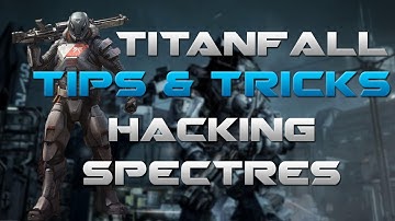Titanfall Multiplayer Tips and Tricks - How To Hack Spectres