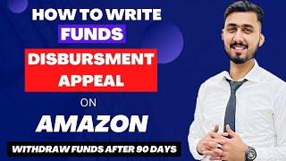 Write Funds Disbursement Appeal On Amazon | How to Get Amazon to Release Funds After 90 Days