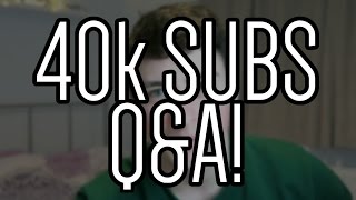 Q&A - thank you for 40k subs!!
