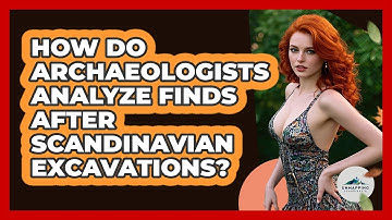 How Do Archaeologists Analyze Finds After Scandinavian Excavations? - Unmapping Scandinavia