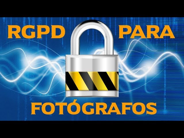 RGPD y LOPD 2018 para fotógrafos. Cómo aplicarlo en fotografía RGPD y LOPD 2018 para fotógrafos. Cómo aplicarlo en fotografía