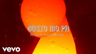 Brownman Revival - Gusto Mo Pa [Lyric Video]